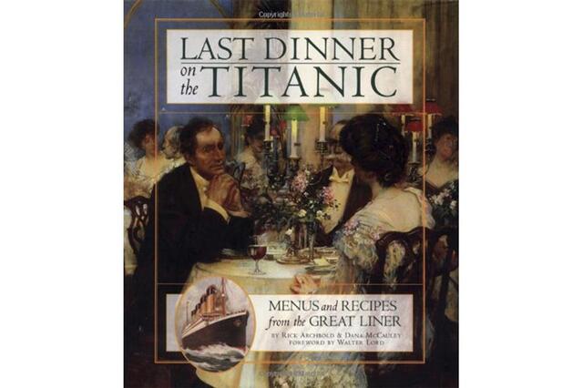 Explore Titanic’s Culinary Story Read Rick Archebold’s The Last Dinner on the Titanic and Yvonne Hulme’s RMS Titanic Dinner is Served.